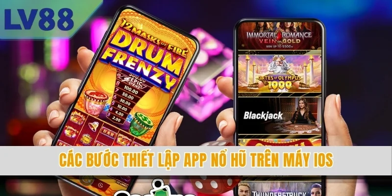 Các bước thiết lập app nổ hũ trên máy iOS