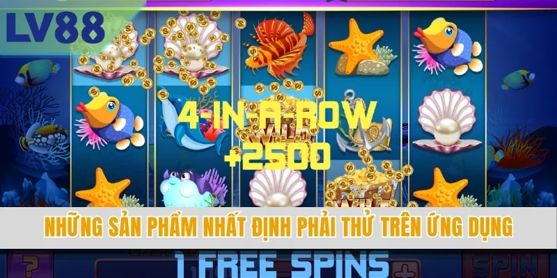 Những sản phẩm nhất định phải thử trên ứng dụng